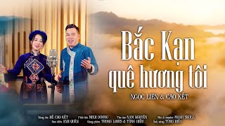 Bắc Kạn Quê Hương Tôi  Ngọc Liên amp Cao Kết  MV 4K OFFICIAL [upl. by Dadivitan]