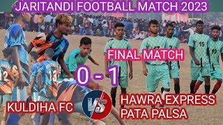 HAWRA EXPRESS FC PATAPALSA VS KULDIHA JH HIGH VOLTAGE FINAL MATCH 2023 atjaritandi [upl. by Gratianna]