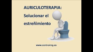 109 Solucionar el estreñimiento con Auriculoterapia Aprender auriculoterapia en el Centro IMG [upl. by Murry297]