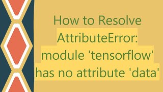 How to Resolve AttributeError module tensorflow has no attribute data [upl. by Barnabe]