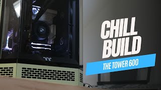 Chill Build Thermaltake The Tower 600 WE MUST TAKE THE TOWER CHARGE [upl. by Eelyac]