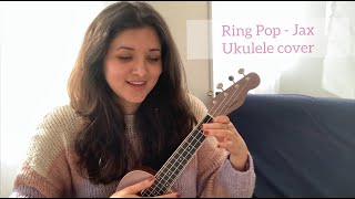 Ring Pop  Jax Ukulele cover [upl. by Mian]