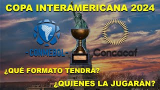 COPA INTERAMERICANA 2024 ¿QUÉ FORMATO TENDRÁ ¿QUIENES LA JUGARÁN Y ¡MUCHO MÁS [upl. by Hamon]