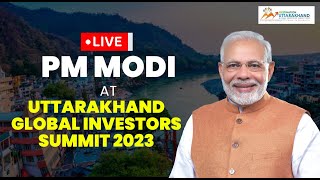 LIVE Prime Minister Shri Narendra Modi inaugurates Uttarakhand Global Investors Summit 2023 [upl. by Zoller]