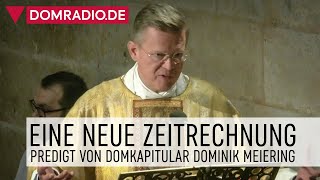 Eine neue Zeitrechnung – Predigt von Domkapitular Dominik Meiering [upl. by Asillam]