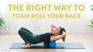 How to Foam Roll Your UpperBack to Melt Tension Away  The Right Way  WellGood [upl. by Lelah]