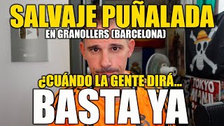 SALVAJE PUÑALADA EN GRANOLLERS BARCELONA ¿HASTA CUANDO HAY QUE PERMITIR ESTO [upl. by Varini]