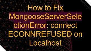 How to Fix MongooseServerSelectionError connect ECONNREFUSED on Localhost [upl. by Ariella]