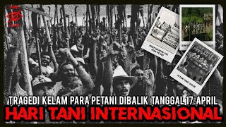 17 APRIL  TRAGEDI DIBALIK HARI TANI INTERNASIONAL [upl. by Avi40]