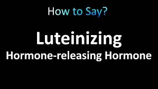 How to Pronounce Luteinizing HormoneReleasing Hormone LHRH [upl. by Annaed]