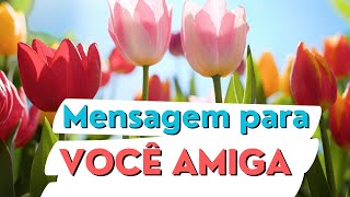 Mensagem de Amizade  Para uma AMIGA Especial [upl. by Treble]