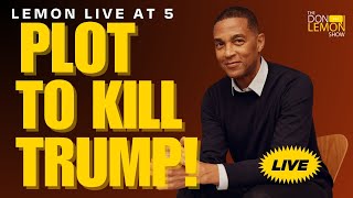 Lemon LIVE at 5  PLOT TO KILL TRUMP  July 14th 2024 [upl. by Suirauqed622]