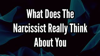 What Does The Narcissist Really Think About You [upl. by Dloreh]