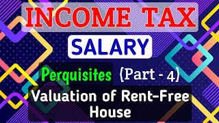 8 SALARY  Perquisites Part4  Valuation of Rent Free House  INCOME TAX [upl. by Clava]