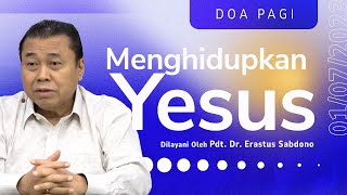 MENGHIDUPKAN YESUS  Doa Pagi  Pdt Dr Erastus Sabdono  01 Juli 2023  0500 WIB [upl. by Tawney550]