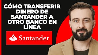 Cómo Transferir Dinero de Santander a Otro Banco en Línea 2024 [upl. by Ordisy]