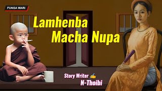 Lamhenba Macha Nupa  Manipuri Phunga Wari  Record 🎤 Panthoi Mangang  Story ✍️ N Thoibi [upl. by Ahsille910]