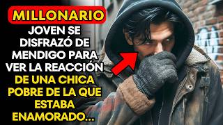 MILLONARIO SE DISFRAZÓ DE MENDIGO PARA VER LA REACCIÓN DE UNA CHICA POBRE DE LA QUE ESTABA ENAMORADO [upl. by Standice]