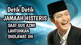 DETIK DETIK JAMAAH HISTERIS SAAT GUS AZMI LANTUNKAN SHOLAWAT ININurulcinta29 [upl. by Akceber]