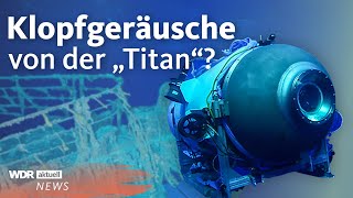 Tauchboot auf dem Weg zur Titanic Spur zur vermissten quotTitanquot  WDR aktuell [upl. by Alledi]