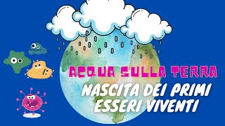 Acqua sulla terra e nascita dei primi esseri viventi Storia classe 3° [upl. by Ttennaej]