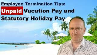 Unpaid Vacation Pay and Statutory Holiday Pay employee termination tips [upl. by Sykleb524]