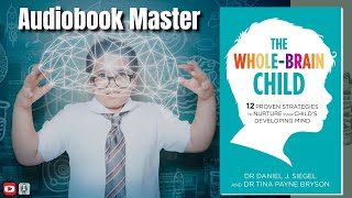 The Whole Brain Child Best Audiobook Summary By Dr Dan Siegel [upl. by Fauch]