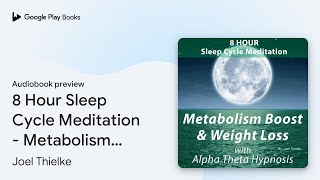 8 Hour Sleep Cycle Meditation  Metabolism… by Joel Thielke · Audiobook preview [upl. by Phonsa]