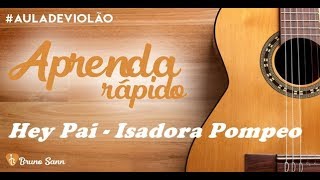 Aprenda Rápido Hey Pai  Isadora Pompeo Aula de Violão [upl. by Zaccaria]