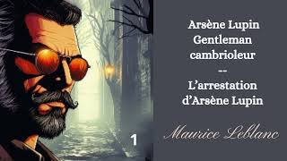 Arsène Lupin gentleman cambrioleur  chap 1  Larrestation dArsène Lupin [upl. by Aneert]