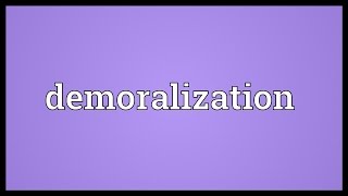 Demoralization Meaning [upl. by Niall]