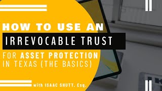 How to Use an Irrevocable Trust for Asset Protection in Texas The Basics [upl. by Ennovehs510]