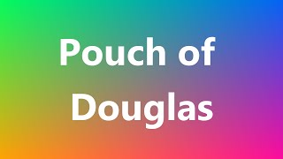 Pouch of Douglas  Medical Meaning and Pronunciation [upl. by Obnukotalo18]