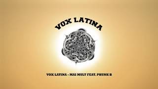 Vox Latina  Mai mult feat Phunk B [upl. by Loss]