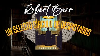 UN SELECTO CÍRCULO DE DESPISTADOS Detective Eugène Valmont de Robert Barr Audiolibro subs [upl. by Enerak]