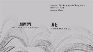 Airwave  The Principles Of Forgiveness Extended Mix [upl. by Nitnerb]