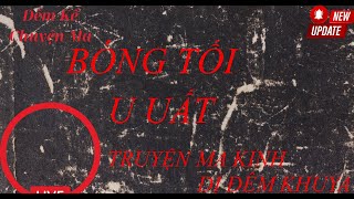 ĐÊM KỂ TRUYỆN MA  BÓNG MA U UẤT  TRUYỆN MA VIỆT NAM [upl. by Rotciv128]