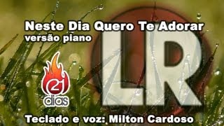 Neste Dia Quero Te Adorar PIANO  COVER LYRICS  Tecladista Milton Cardoso [upl. by Hurty]