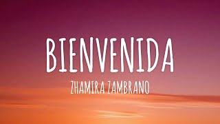 Zhamira Zambrano  Bienvenida LetraLyrics [upl. by Lledniuq]