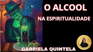 O ALCOOL NA ESPIRITUALIDADE E AS ENTIDADES GABRIELA QUINTELA [upl. by Dunton]