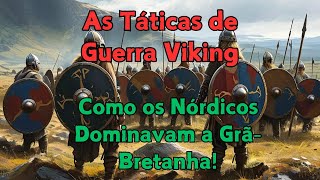 As Táticas de Guerra Viking Como os Nórdicos Dominavam a GrãBretanha [upl. by Evanne]