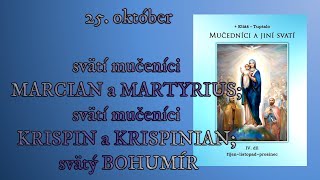 25 október svätí mučeníci MARCIAN a MARTYRIUS svätí mučeníci KRISPIN a KRISPINIAN svätý BOHUMÍR [upl. by Viafore207]