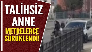 TALİHSİZ ANNE METRELERCE SÜRÜKLENDİ [upl. by Pfeffer]