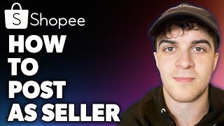 How to Post on Shopee as Seller Full 2024 Guide [upl. by Ekal]