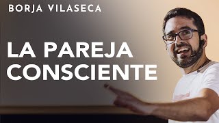 Claves para cocrear una pareja consciente  Conferencia presencial  Borja Vilaseca [upl. by Nahrut]