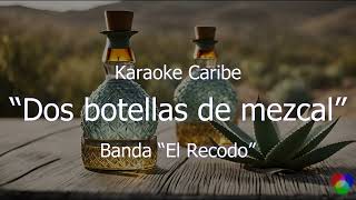 Karaoke Dos botellas de Mezcal  Banda el Recodo KARAOKE CARIBE [upl. by Cynera707]