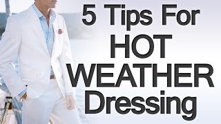 5 Tips Dressing For The Heat  Hot Summer Weather Clothing  Dress Smart Warm Weather [upl. by Leela]