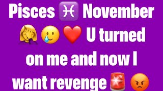 Pisces ♓️ November😡🚨🤦‍♀️ you turned on me and now I want revenge💪pisces [upl. by Vanni]