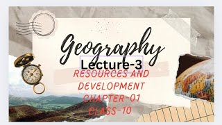 Class10 Geography Chapter 1Lecture03 Resources and Development [upl. by Ayota]