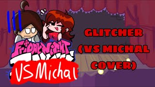 Glitcher Vs Michal cover mod and the orginal song composer in the description [upl. by Ocana]